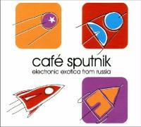 Cafe Sputnik-Electronic Exotica From Russia