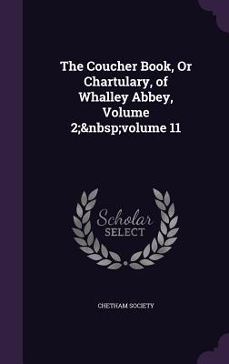 The Coucher Book Or Chartulary of Whalley Abbey Volume 2; volume 11