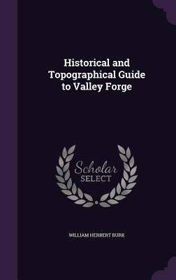 Historical and Topographical Guide to Valley Forge