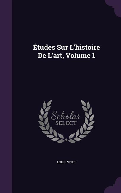 Études Sur L‘histoire De L‘art Volume 1