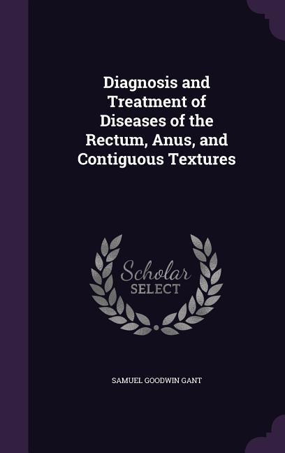Diagnosis and Treatment of Diseases of the Rectum Anus and Contiguous Textures