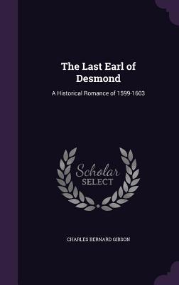 The Last Earl of Desmond: A Historical Romance of 1599-1603