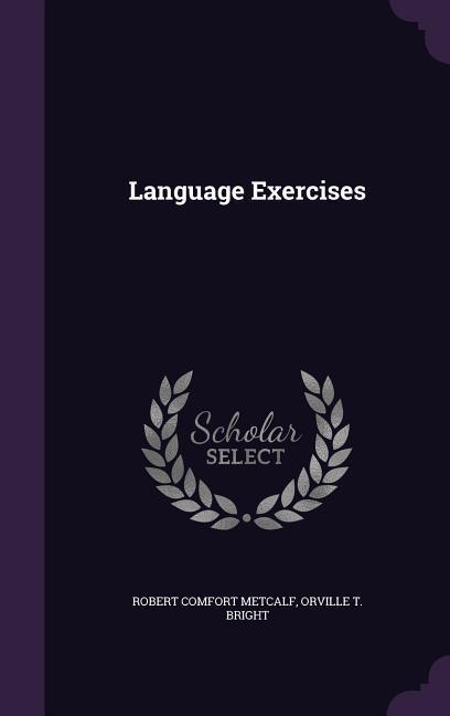 Language Exercises - Robert Comfort Metcalf/ Orville T. Bright
