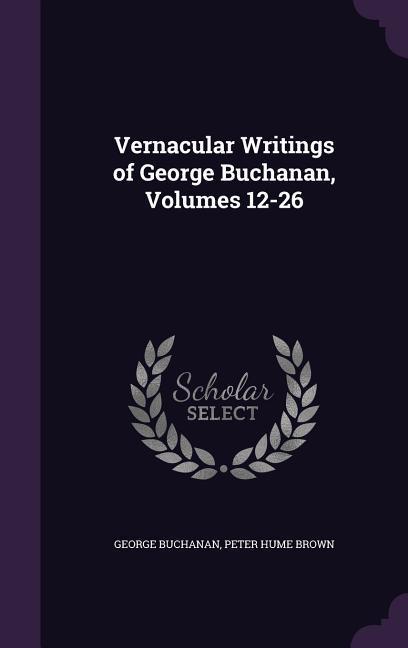 Vernacular Writings of George Buchanan Volumes 12-26