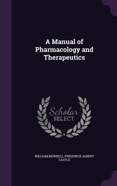 A Manual of Pharmacology and Therapeutics