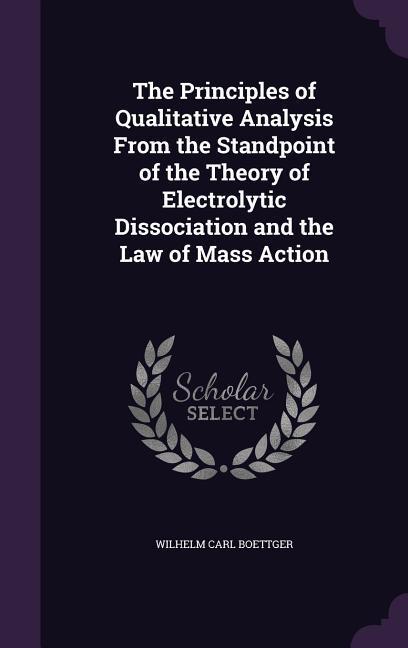 The Principles of Qualitative Analysis From the Standpoint of the Theory of Electrolytic Dissociation and the Law of Mass Action