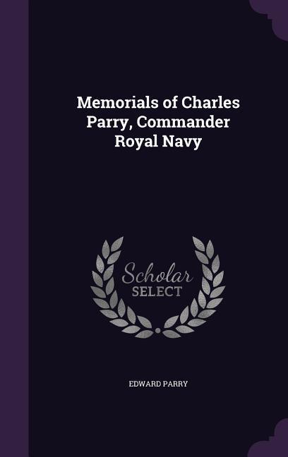 Memorials of Charles Parry Commander Royal Navy