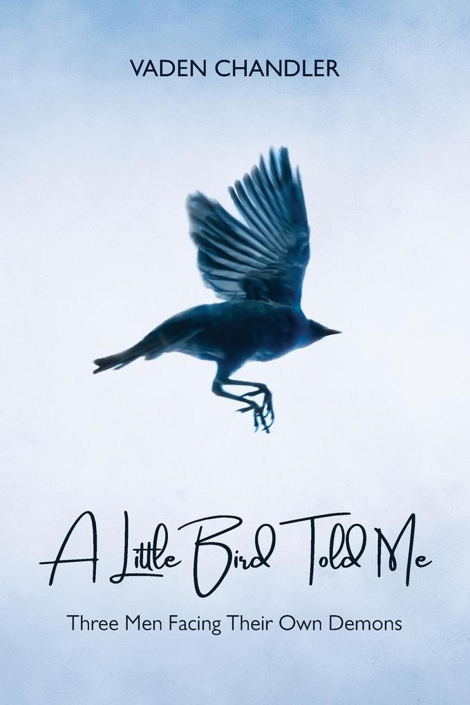 A Little Bird Told Me Three Men Facing Their Own Demons