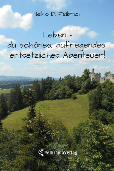Leben - du schönes aufregendes entsetzliches Abenteuer!