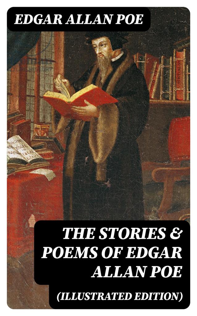 The Stories & Poems of Edgar Allan Poe (Illustrated Edition)
