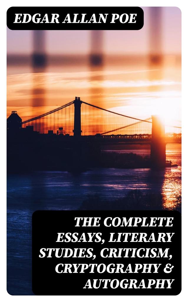 The Complete Essays Literary Studies Criticism Cryptography & Autography