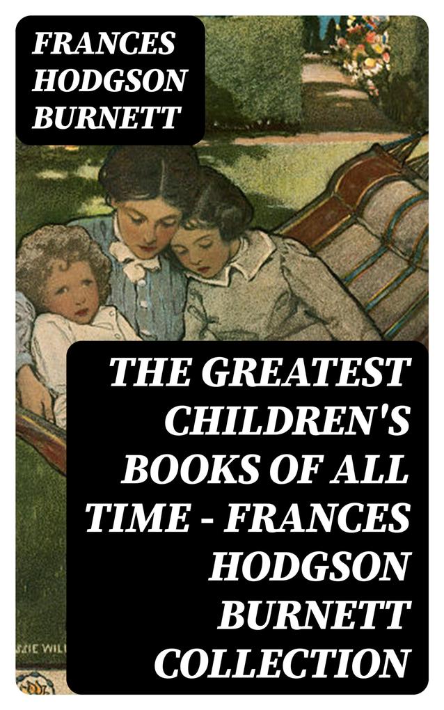 The Greatest Children‘s Books of All Time - Frances Hodgson Burnett Collection
