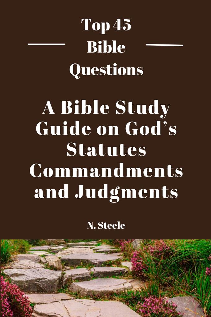A Bible Study Guide on God‘s Statutes Commandments And Judgments (Top 45 Bible Questions #1)