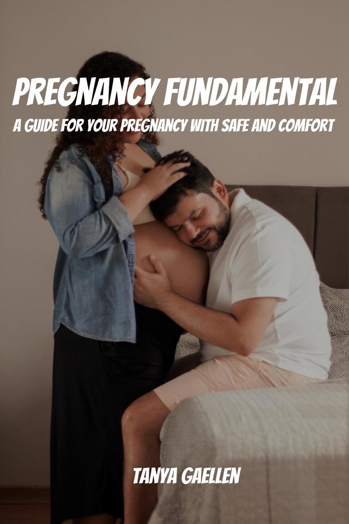 Pregnancy Fundamental! A Guide for Your Pregnancy with Safe And Comfort