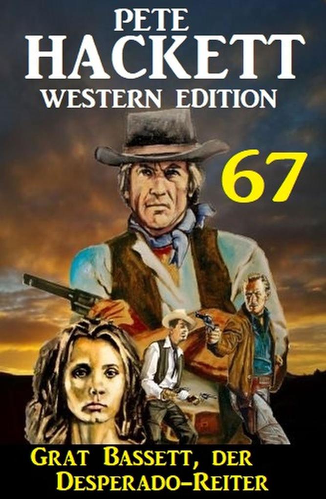 Grat Bassett der Desperado-Reiter: Pete Hackett Western Edition 67