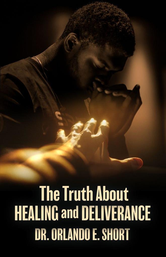 The Truth about Healing and Deliverance