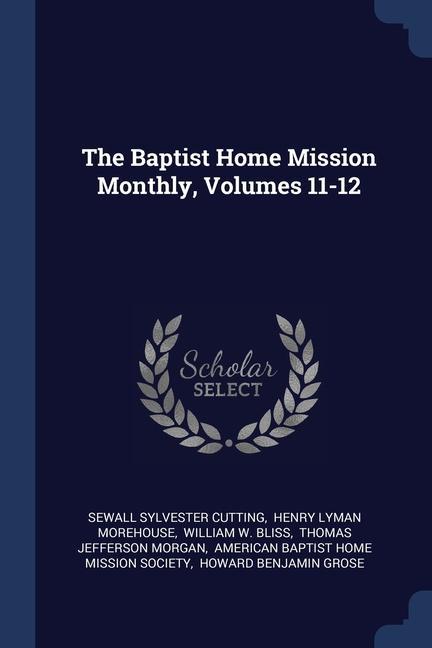 The Baptist Home Mission Monthly Volumes 11-12