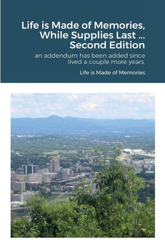 Life is Made of Memories While Supplies Last ... Edition 2