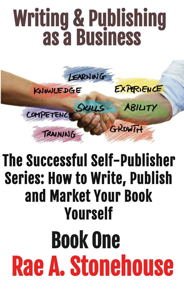 Writing & Publishing as a Business (The Successful Self Publisher Series: How to Write Publish and Market Your Book Yourself)