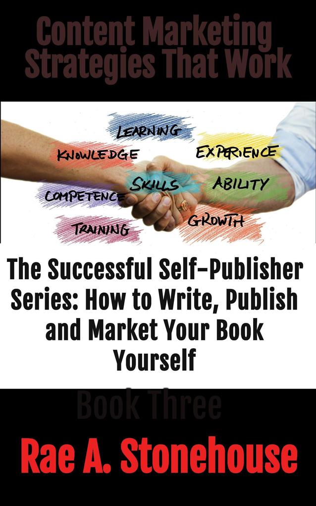 Content Marketing Strategies That Work (The Successful Self Publisher Series: How to Write Publish and Market Your Book Yourself)
