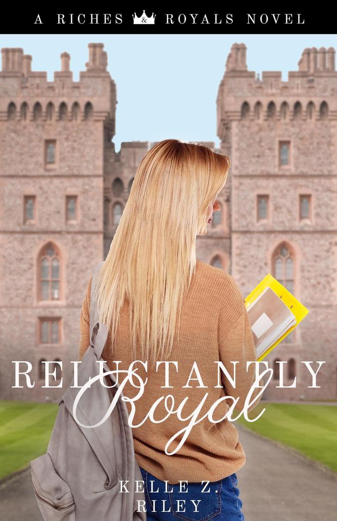 Reluctantly Royal (Riches & Royals #3)