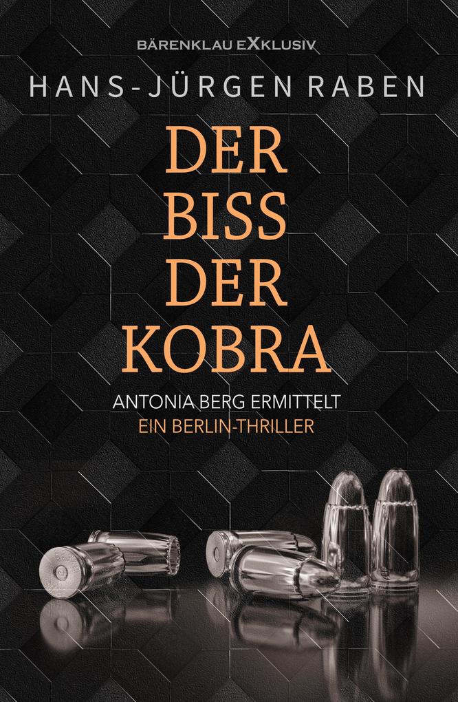 Der Biss der Kobra - Antonia Berg ermittelt: Ein Berlin-Thriller