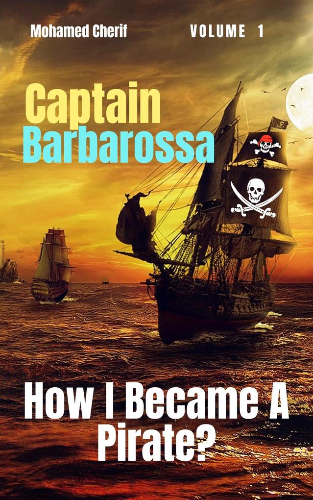 Captain Barbarossa: How I Became A Pirate? (Captain Barbarossa From A Pirate To An Admiral #1)