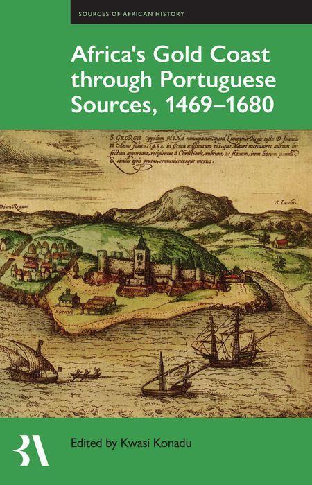 Africa‘s Gold Coast Through Portuguese Sources 1469-1680