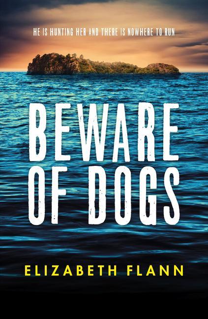 Beware of Dogs: Winner of the Banjo Prize 2019. a Gripping and Tense Survival Thriller for Readers of Margaret Hickey Maryrose Cuskelly and
