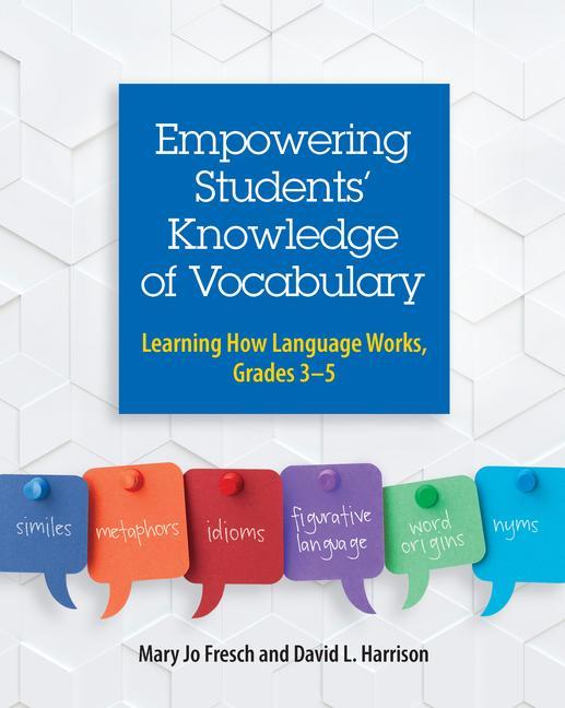 Empowering Students‘ Knowledge of Vocabulary: Learning How Language Works Grades 3-5