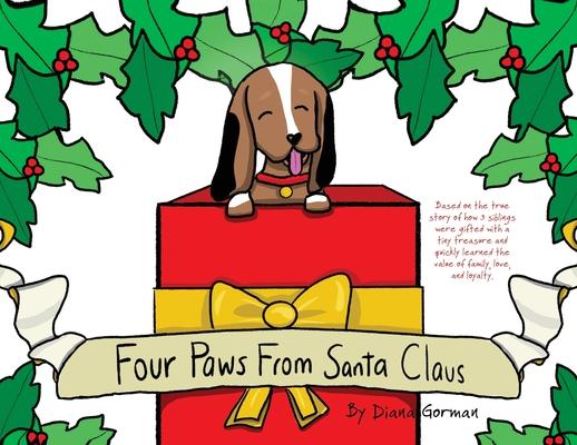 Four Paws from Santa Claus: Based on the true story of how 3 siblings were gifted with a tiny treasure and quickly learned the value of family lo