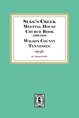 Sugg‘s Creek Meeting House Church Book 1769-1858