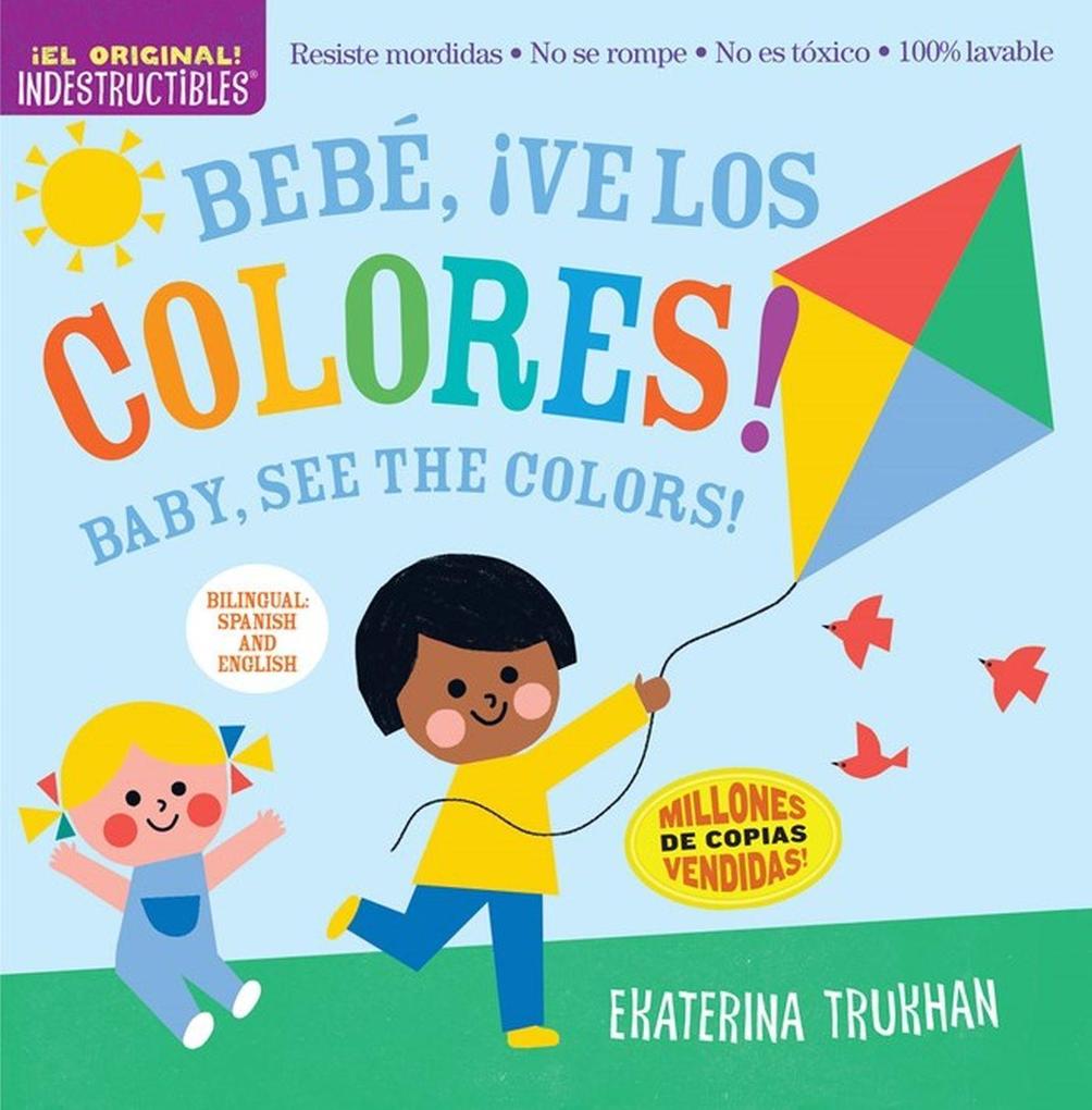 Indestructibles: Bebé ¡Ve Los Colores! / Baby See the Colors!