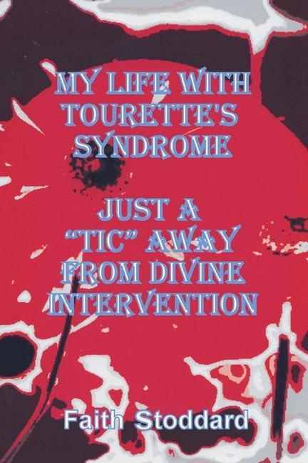 My Life with Tourette‘s Syndrome: Just a Tic Away from Divine Intervention