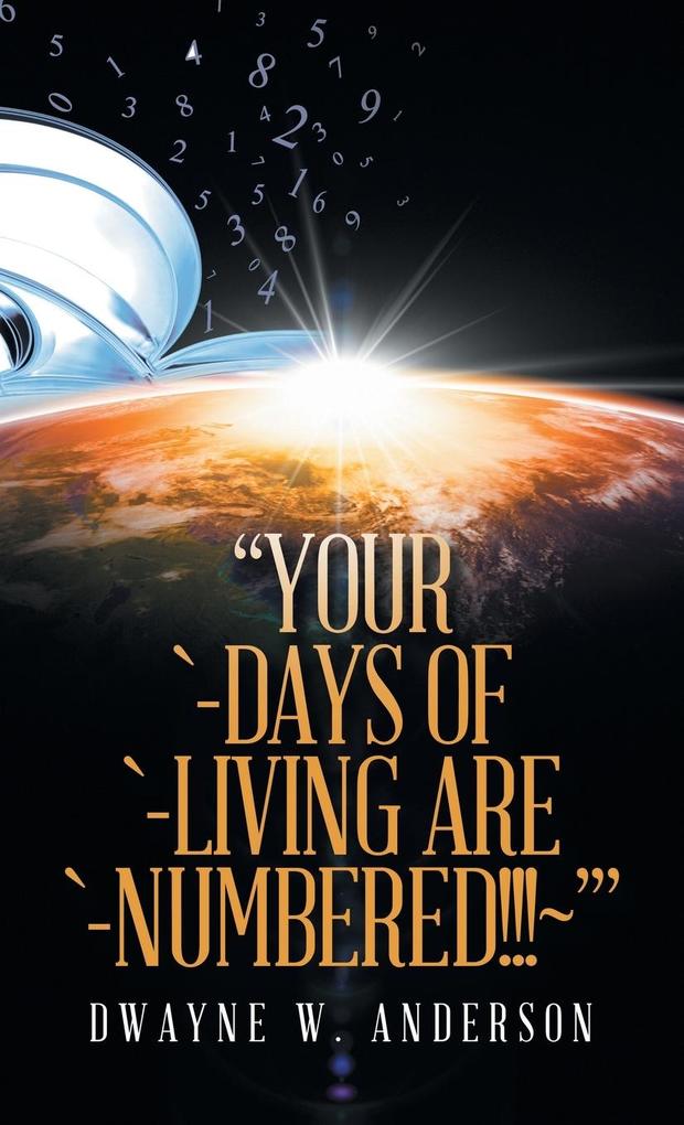 Your `-Days of `-Living Are `-Numbered!!!~‘
