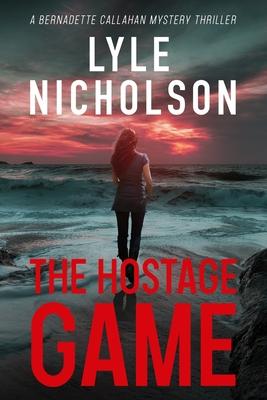 The Hostage Game: A Bernadette Callahan Mystery Thriller