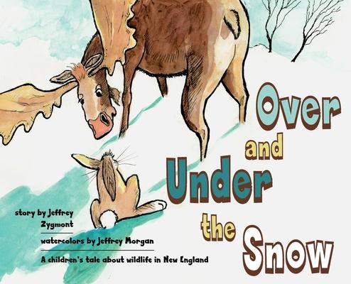 Under and Over the Snow: A children‘s tale about wildlife in New England