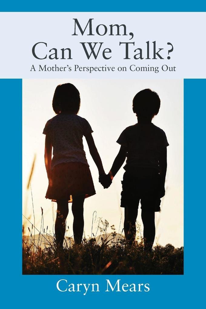 Mom Can We Talk? A Mother's Perspective on Coming Out