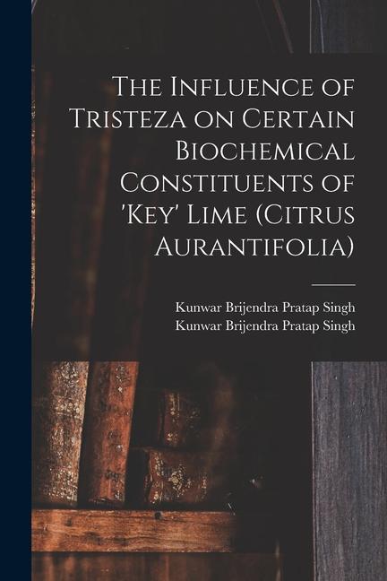 The Influence of Tristeza on Certain Biochemical Constituents of ‘Key‘ Lime (Citrus Aurantifolia)