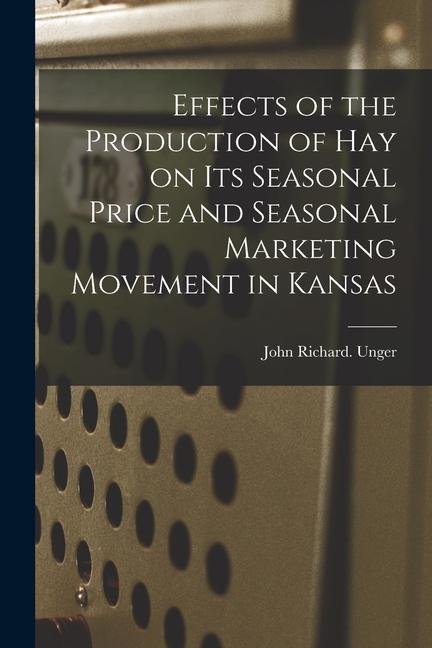 Effects of the Production of Hay on Its Seasonal Price and Seasonal Marketing Movement in Kansas