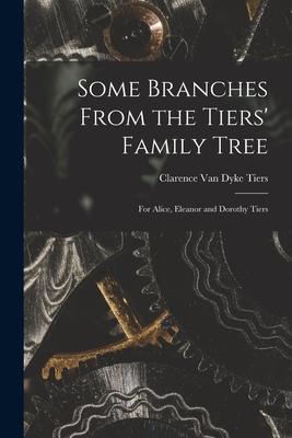 Some Branches From the Tiers‘ Family Tree: for Alice Eleanor and Dorothy Tiers