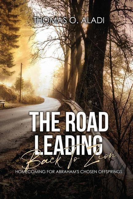 The Road Leading Back To Zion: Homecoming For Abraham‘s Chosen Offsprings