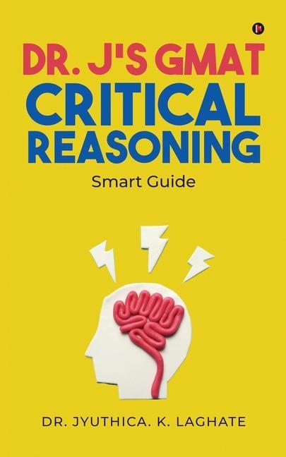 Dr. J‘s GMAT Critical Reasoning: Smart Guide