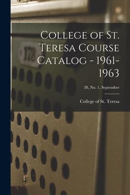 College of St. Teresa Course Catalog - 1961-1963; 38 No. 1 September