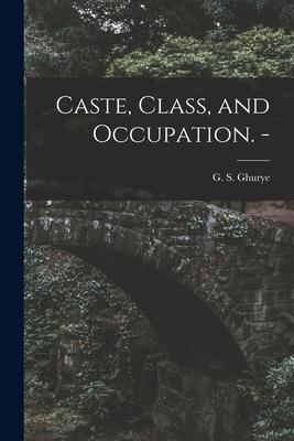 Caste Class and Occupation. -