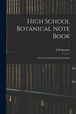 High School Botanical Note Book: Part I for the Primary Examination; 1