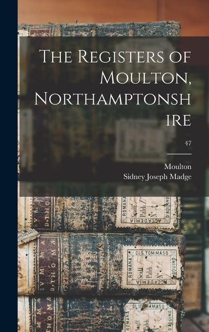 The Registers of Moulton Northamptonshire; 47