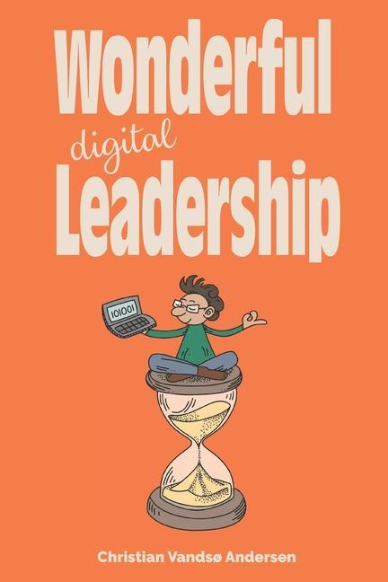 Wonderful Digital Leadership: A different look at time innovation and leadership in a digital world