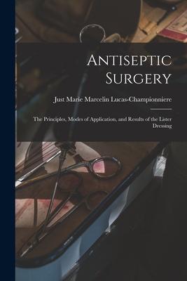 Antiseptic Surgery: the Principles Modes of Application and Results of the Lister Dressing