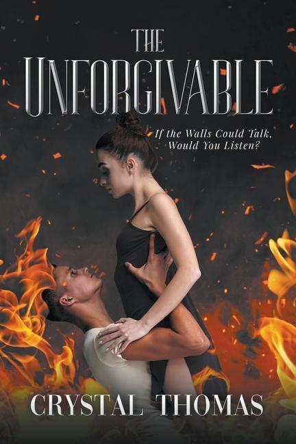 The Unforgivable: If The Walls Could Talk Would You Listen?